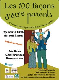 Les 100 façons d'être parent : un forum pour apprendre à grandir ensemble. Le samedi 23 avril 2016 à SAINT SÉBASTIEN SUR LOIRE. Loire-Atlantique.  10H00